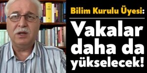 Bilim Kurulu Üyesi Özlü: Vakalar çok daha artacak!