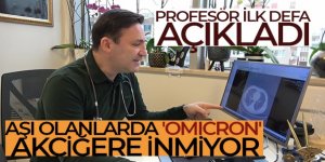 Profesör ilk defa açıkladı: Aşı olanlarda 'omicron' akciğere inmiyor