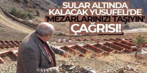 Sular altında kalacak Yusufeli'de 'mezarlarınızı taşıyın' çağrısı