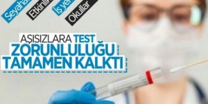 Aşısızlar için getirilen test zorunluluğu kaldırıldı