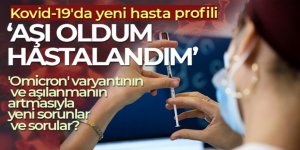 Kovid-19'da yeni hasta profili: 'Aşı oldum hastalandım'