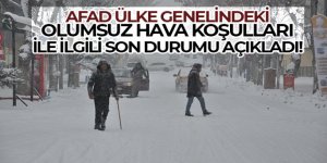 AFAD ülke genelindeki olumsuz hava koşulları ile ilgili son durumu açıkladı