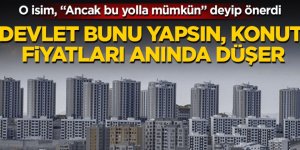 Yükselen konut fiyatları ancak bu yolla düşer