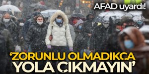 AFAD: 'Vatandaşlarımızın zorunlu olmadıkça yola çıkmaması önem taşımaktadır'