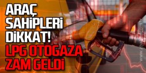 Otogaza zam geldi! LPG otogaz fiyatları ne kadar oldu?