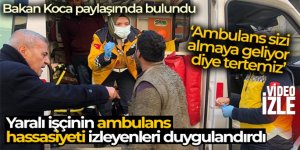 Bakan Koca kıyafetleri kirli olduğu için ambulansa binmek istemeyen işçiyi paylaştı