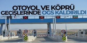 Otoyol ve köprü geçişlerinde OGS kaldırıldı