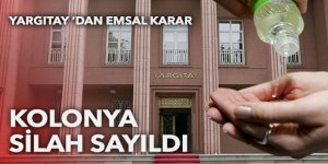 Yargıtay’dan emsal karar: Kolonya Türk Ceza Kanunu kapsamında silah sayıldı