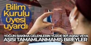 Bilim Kurulu Üyesi Turan: 'Yoğun bakıma gelenlerin yüzde 90'ı aşısız