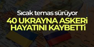 Ukrayna, 40 Ukrayna askerinin öldürüldüğünü duyurdu