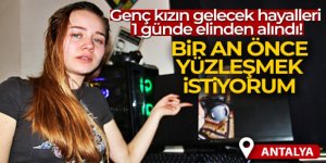 Genç kızın gelecek hayalleri 1 günde elinden alındı!