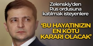 Zelenskiy'den Rus ordusuna katılmak isteyenlere: 'Bu hayatınızın en kötü kararı olacak'