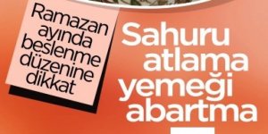 Ramazan ayında beslenme düzenine dikkat: Sahuru atlamayın