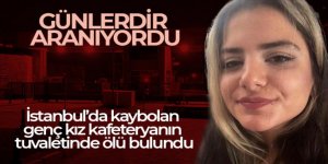 Kaybolan genç kız kafeteryanın tuvaletinde ölü bulundu