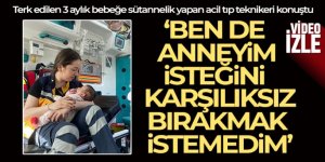 Terk edilen 3 aylık bebeğe sütannelik yapan acil tıp teknikeri konuştu