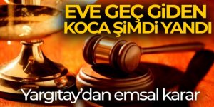 Eve geç giden koca şimdi yandı