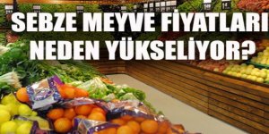 Sebze ve meyve fiyatları neden yükseliyor?