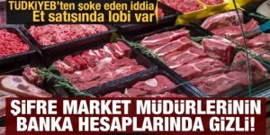 Et satışında lobi var: Marketlerin müdürlerinin hesapları incelensin