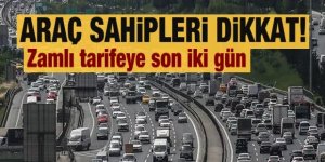 Araç sahipleri dikkat! Zamlı tarifeye son iki gün