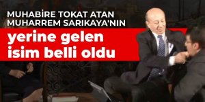 Muhabire tokat atan Muharrem Sarıkaya'nın yerine gelen isim belli oldu