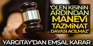 Yargıtay: 'Ölen kişinin ardından manevi tazminat davası açılmaz'