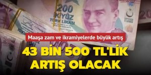 Maaşa 1450, ikramiyeye 43 bin 500 lira ek!