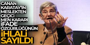 Canan Karatay'ın meslekten geçici men kararı ifade özgürlüğünün ihlali sayıldı