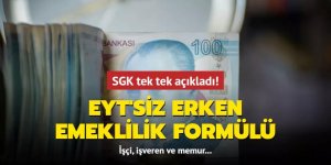 SGK tek tek açıkladı! EYT'siz erken emeklilik formülü