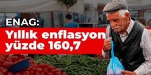 ENAG: Yıllık enflasyon yüzde 160,7