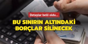 Detaylar belli oldu... Bu sınırın altındaki borçlar silinecek