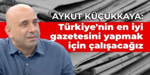 'Türkiye'nin en iyi gazetesini yapmak için çalışacağız'