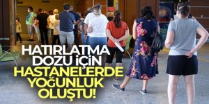 Hatırlatma dozu için hastanelerde yoğunluk oluştu!