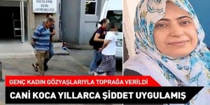 Erzurum'da toprağa verildi: Cani koca yıllarca şiddet uygulamış