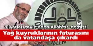 'Fiyatları tayin eden Allah’tır' demişti: Yağ kuyruklarının faturasını da vatandaşa çıkardı