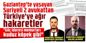 Gaziantep'te yaşayan Suriyeli 2 avukattan Türkiye'ye ağır hakaretler: "Göç İdaresi memurları kuduz köpek gibi"