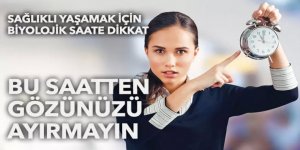 Sağlıklı ve dinç yaşamak için bu saatten gözünüzü ayırmayın