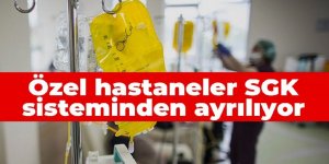 Özel hastaneler SGK sisteminden ayrılıyor