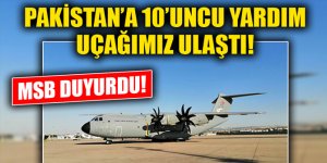 MSB duyurdu! Pakistan’a 10’uncu yardım uçağımız ulaştı!