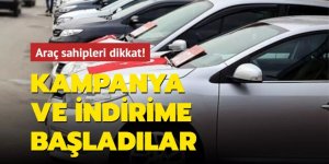 Araç sahipleri dikkat! Kampanya ve indirime başladılar