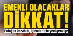 Emekli olacaklar dikkat: Erdoğan imzaladı, işlemler için yeni genelge