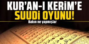 Kur'an-ı Kerim'e Suudi oyunu! Bakın ne yapmışlar