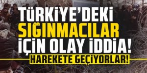 Türkiye'deki binlerce yabancı uyruklu sığınmacı için dikkat çeken iddia!