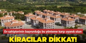 Kiracılar dikkat! Ev sahiplerinin başvurduğu bu yönteme karşı uyanık olun