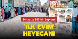 24 saatte 865 bin başvuru! ‘İlk Evim' heyecanı