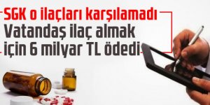 SGK o ilaçları karşılamadı: Vatandaş ilaç almak için 6 milyar TL ödedi