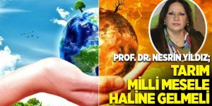 Prof. Dr. Nesrin Yıldız: Toprak ve tarım milli mesele haline gelmeli