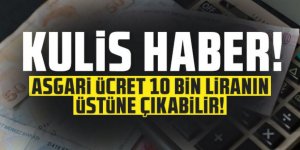 Kulis haber: Asgari ücret 10 bin liranın üstüne çıkabilir!