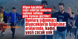 Afgan kaçaklar sınırı ellerini kollarını sallaya sallaya, güle oynaya geçtiler!