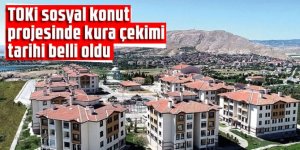 TOKİ sosyal konut projesinde kura çekimi tarihi belli oldu