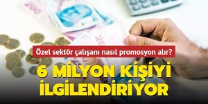 6 milyon kişiyi ilgilendiriyor... Özel sektör çalışanı nasıl promosyon alır?